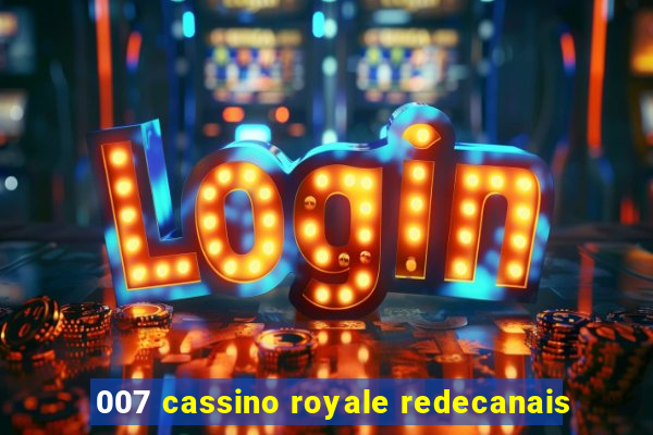 007 cassino royale redecanais